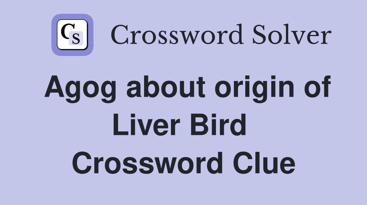 Agog about origin of Liver Bird  Crossword Clue