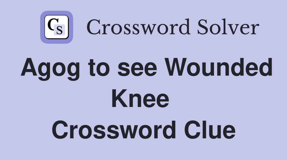 Agog to see Wounded Knee  Crossword Clue