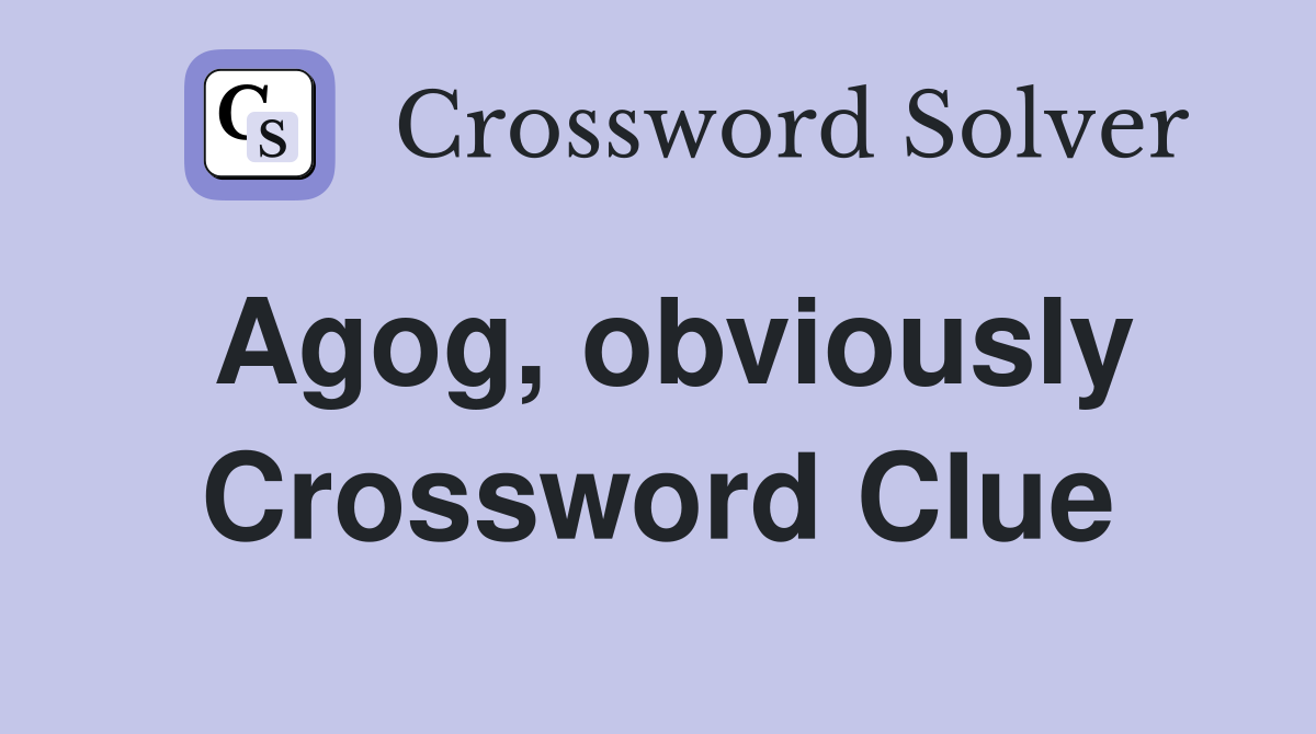 Agog, obviously Crossword Clue