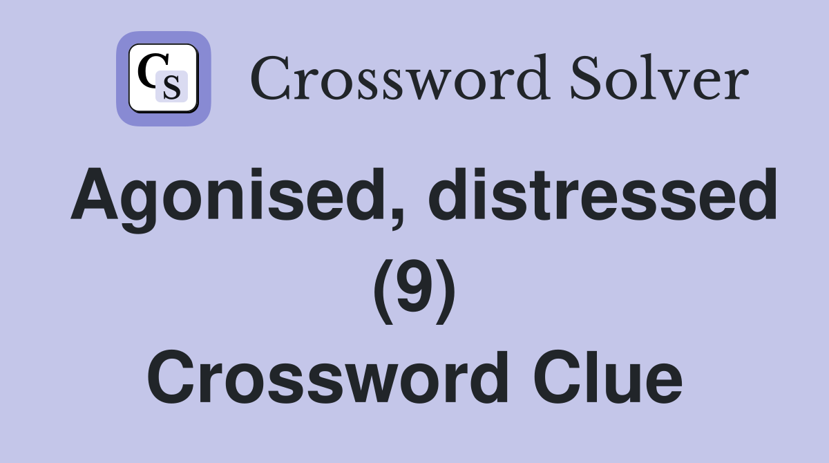 Agonised, distressed (9) Crossword Clue