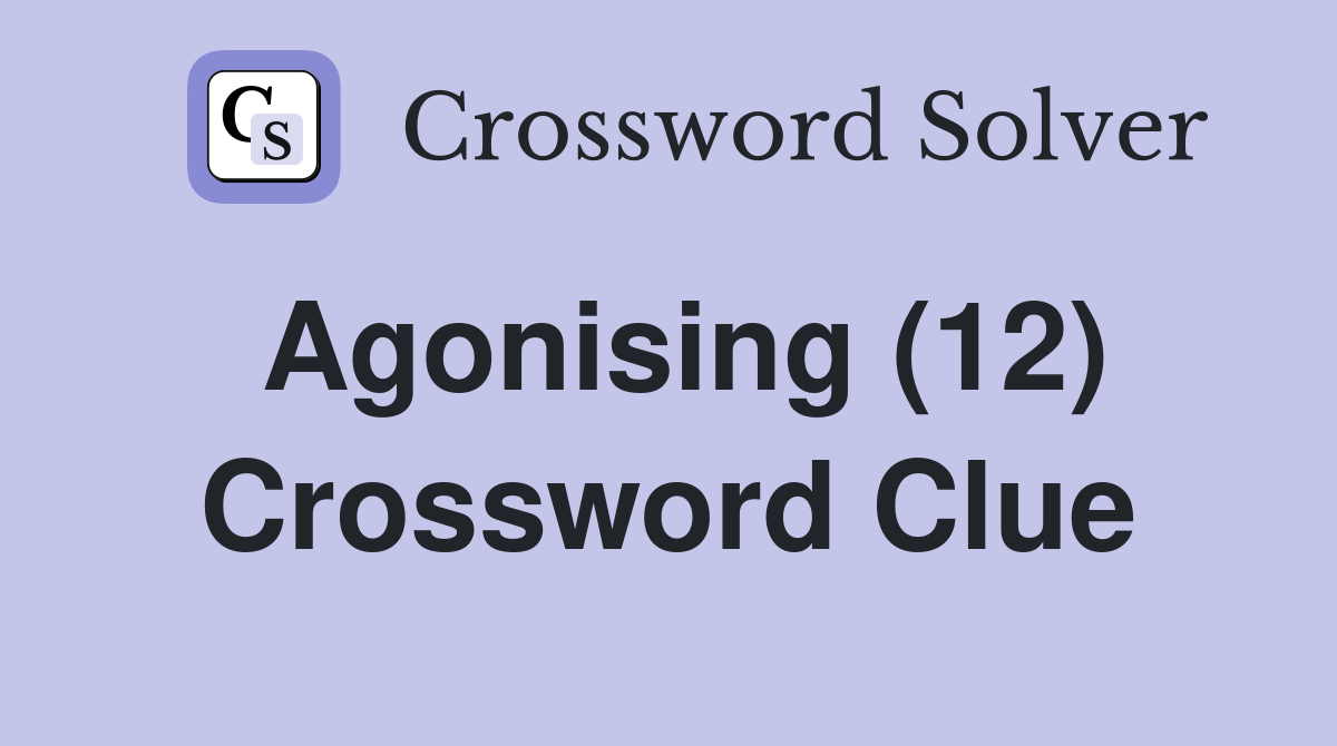 Agonising (12) Crossword Clue