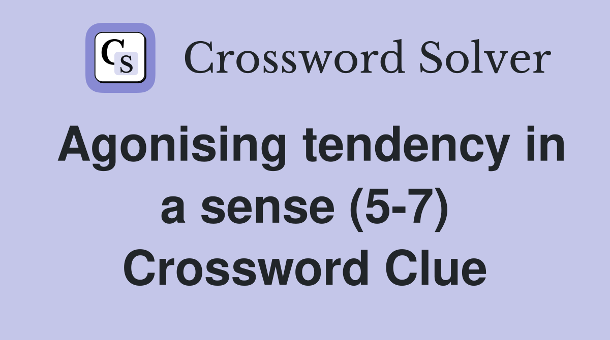 Agonising tendency in a sense (5-7) Crossword Clue