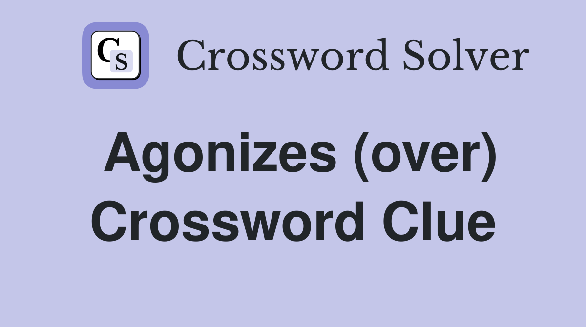 Agonizes (over) Crossword Clue