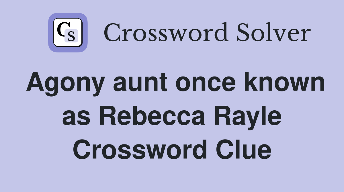 Agony aunt once known as Rebecca Rayle Crossword Clue