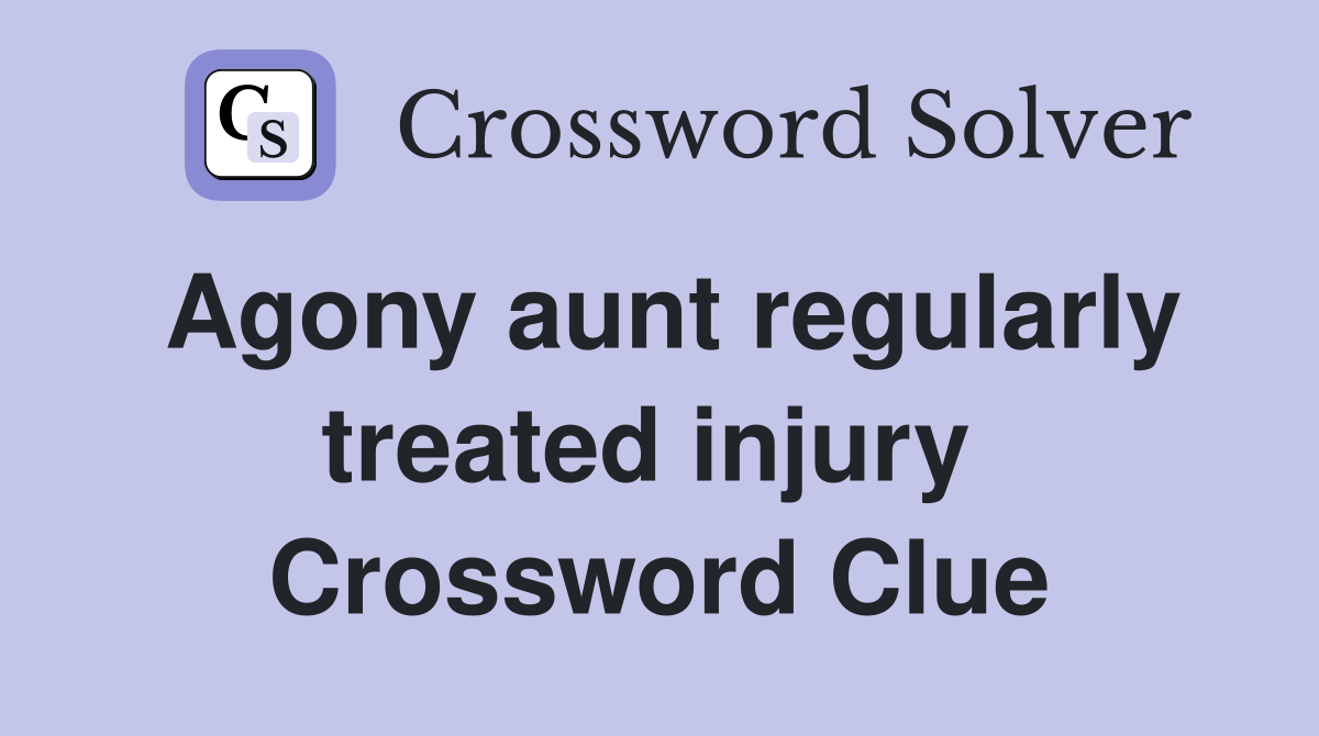 Agony aunt regularly treated injury  Crossword Clue