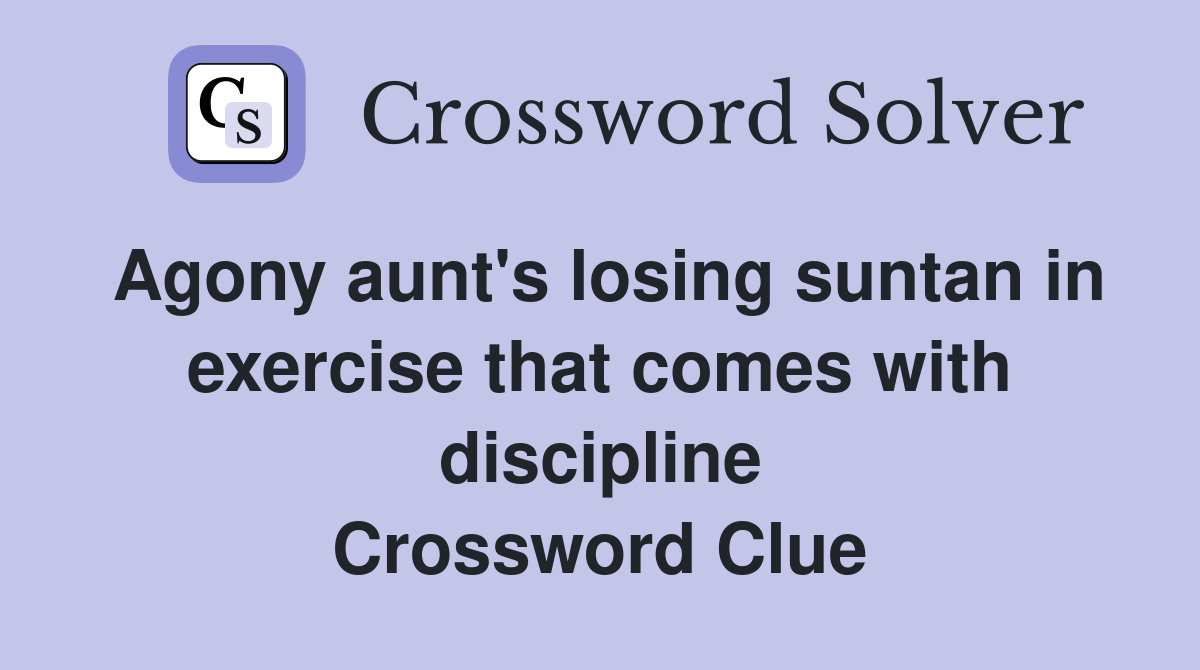Agony aunt's losing suntan in exercise that comes with discipline Crossword Clue