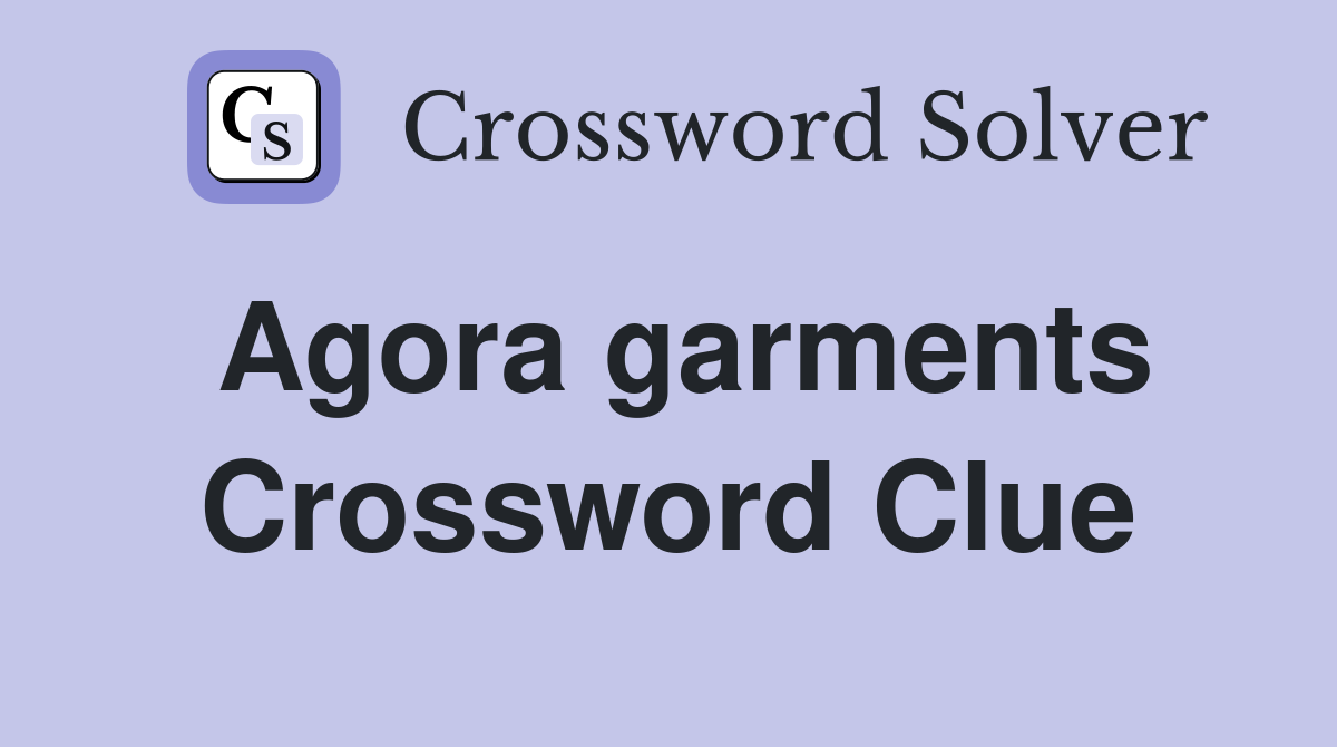 Agora garments Crossword Clue
