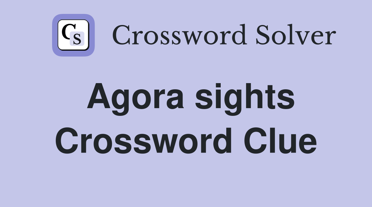 Agora sights Crossword Clue