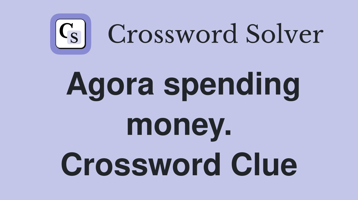 Agora spending money. Crossword Clue