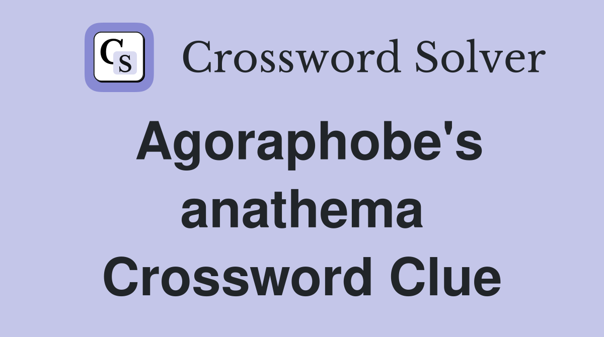 Agoraphobe's anathema Crossword Clue