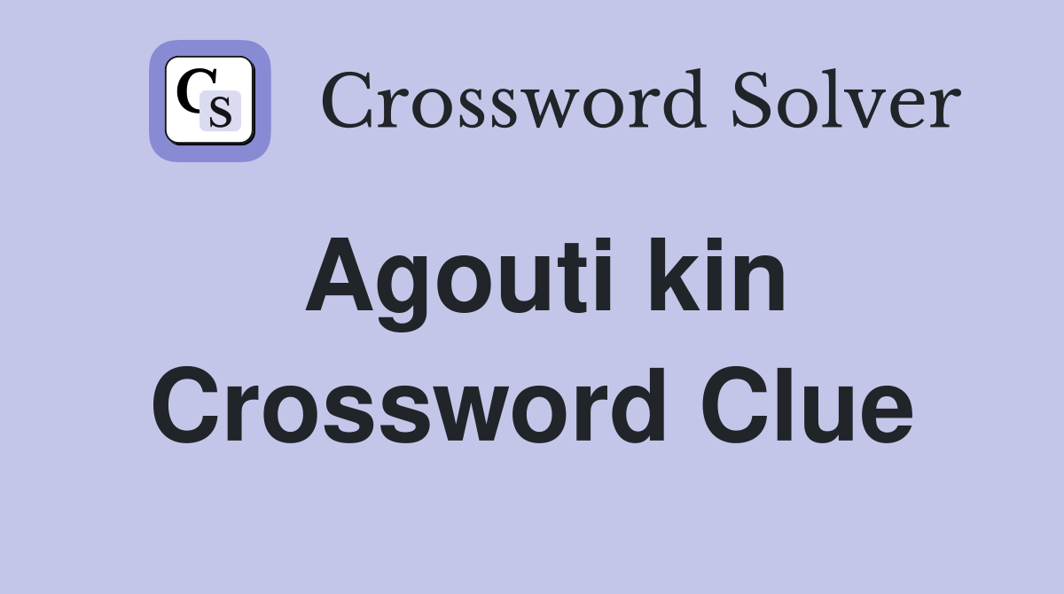 Agouti kin Crossword Clue