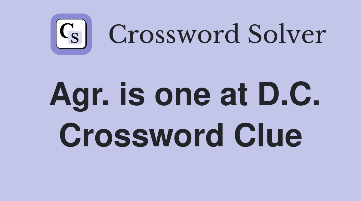 Agr. is one at D.C. Crossword Clue