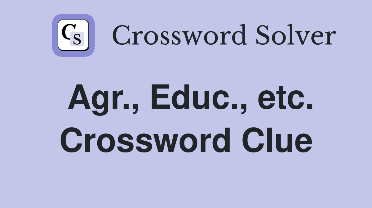 Agr., Educ., etc. Crossword Clue