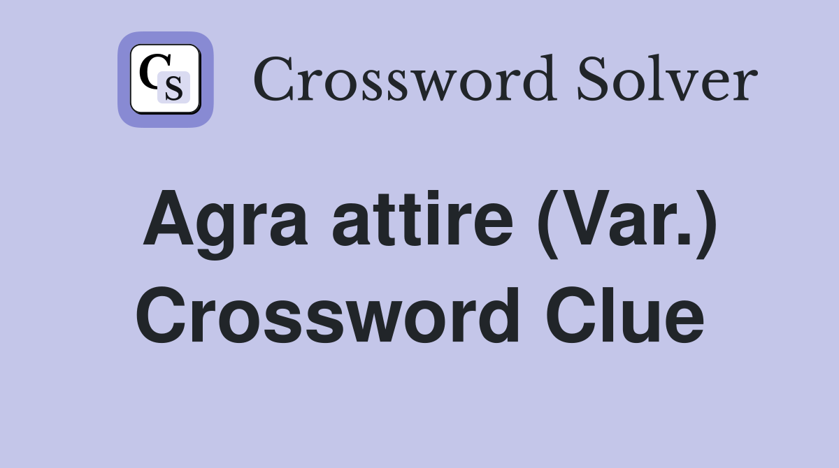 Agra attire (Var.) Crossword Clue