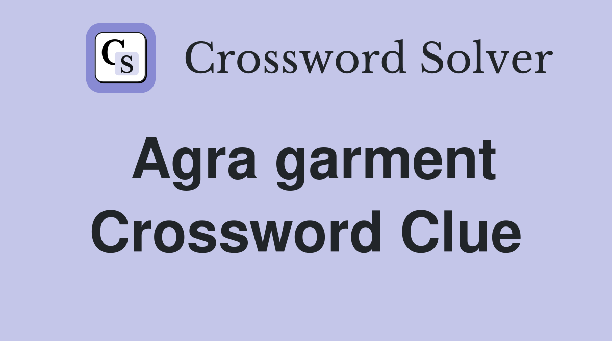 Agra garment Crossword Clue