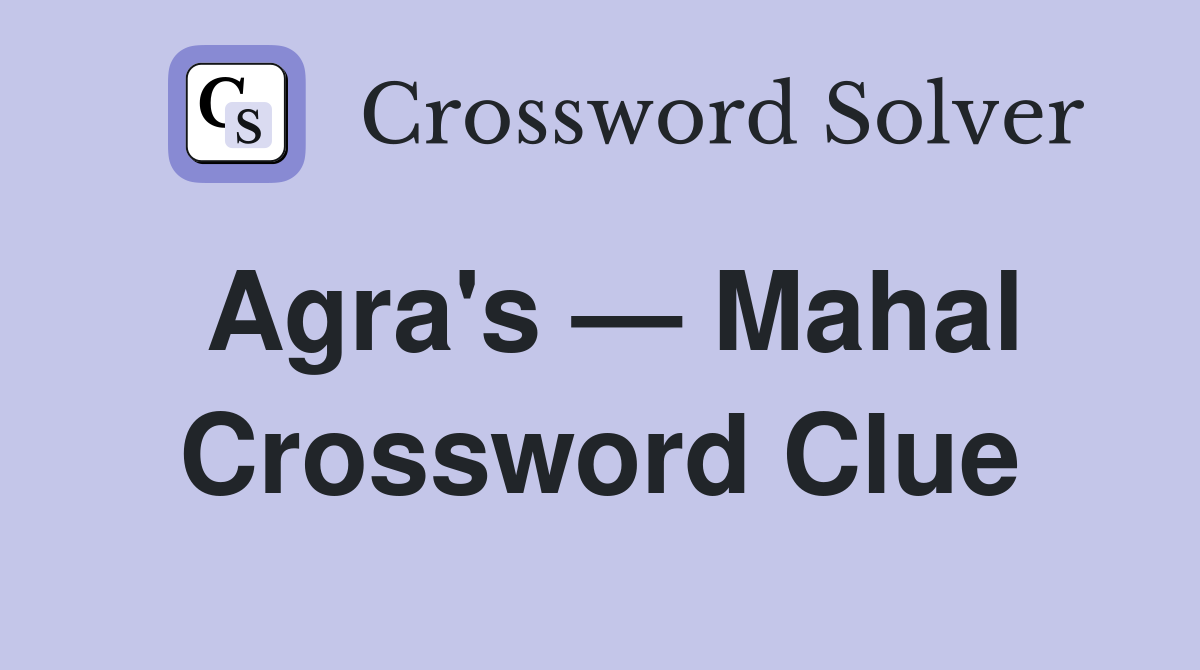 Agra's — Mahal Crossword Clue