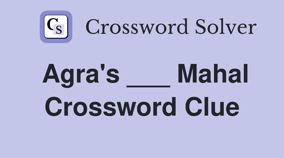 Agra's ___ Mahal Crossword Clue