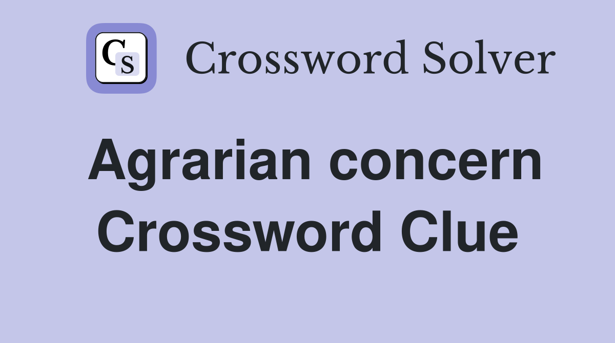Agrarian concern Crossword Clue