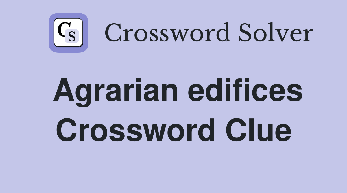 Agrarian edifices Crossword Clue