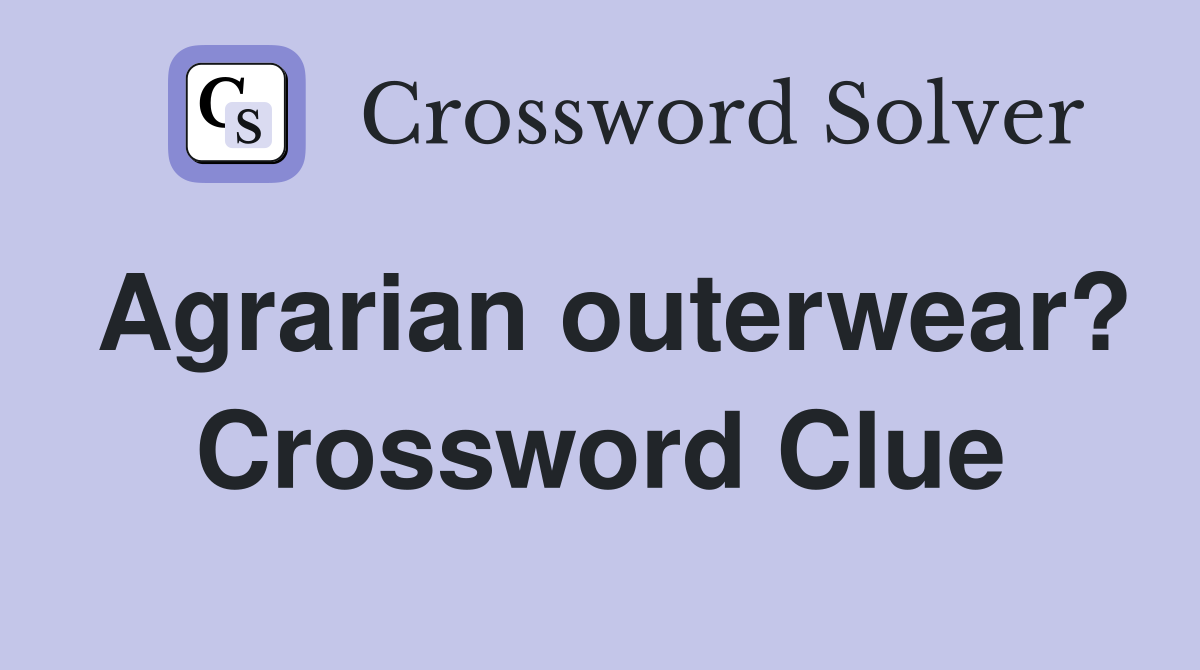 Agrarian outerwear? Crossword Clue