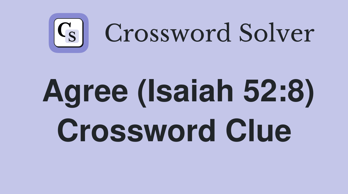 Agree (Isaiah 52:8) Crossword Clue