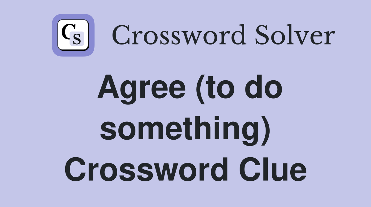 Agree (to do something) Crossword Clue