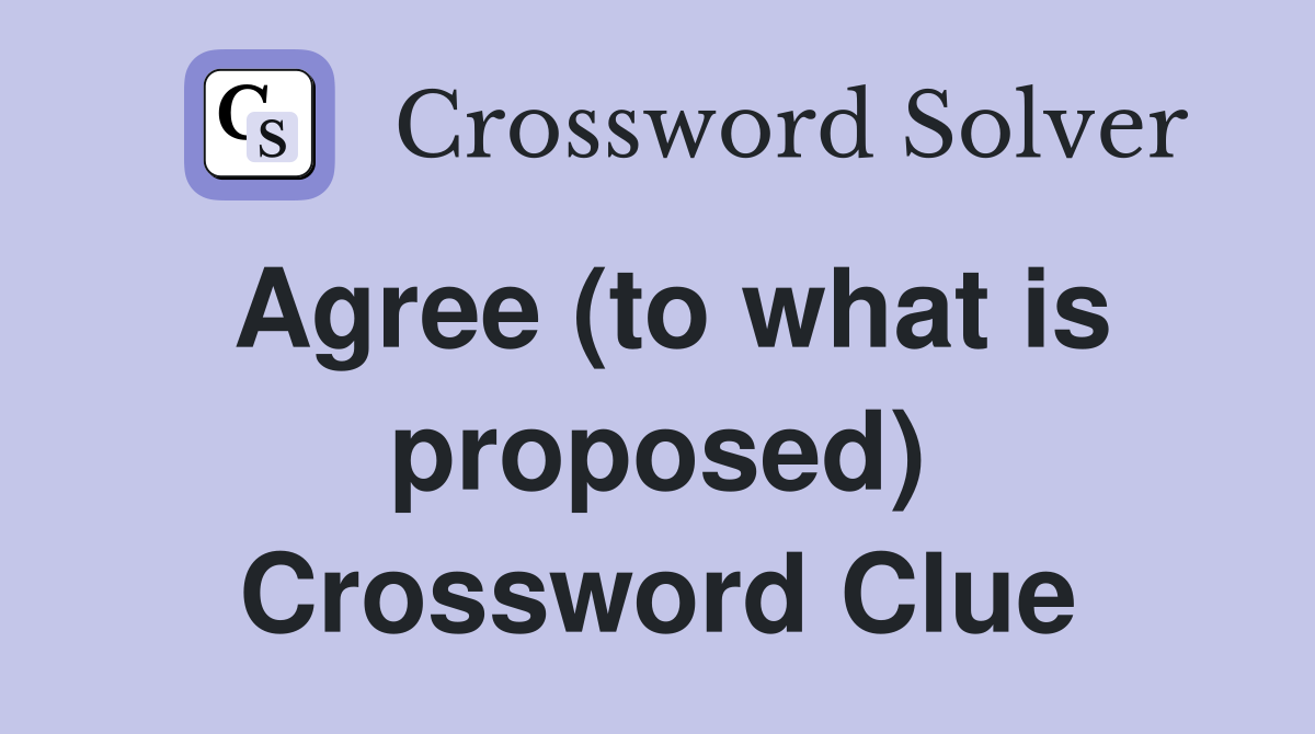 Agree (to what is proposed) Crossword Clue