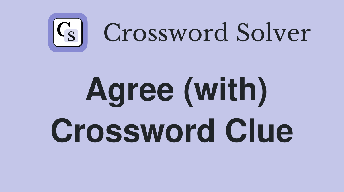 Agree (with) Crossword Clue