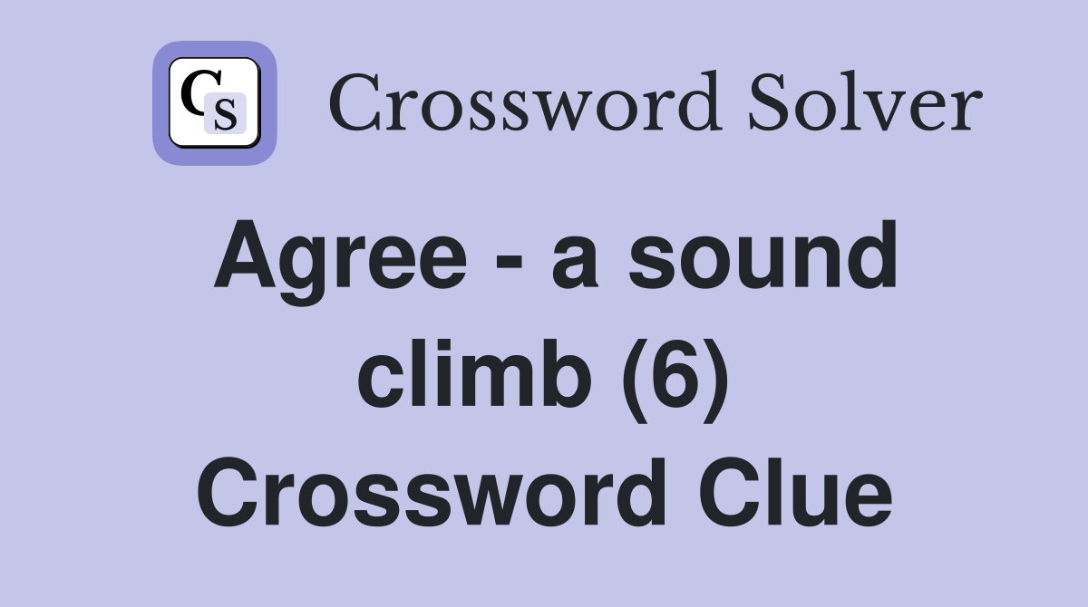 Agree - a sound climb (6) Crossword Clue
