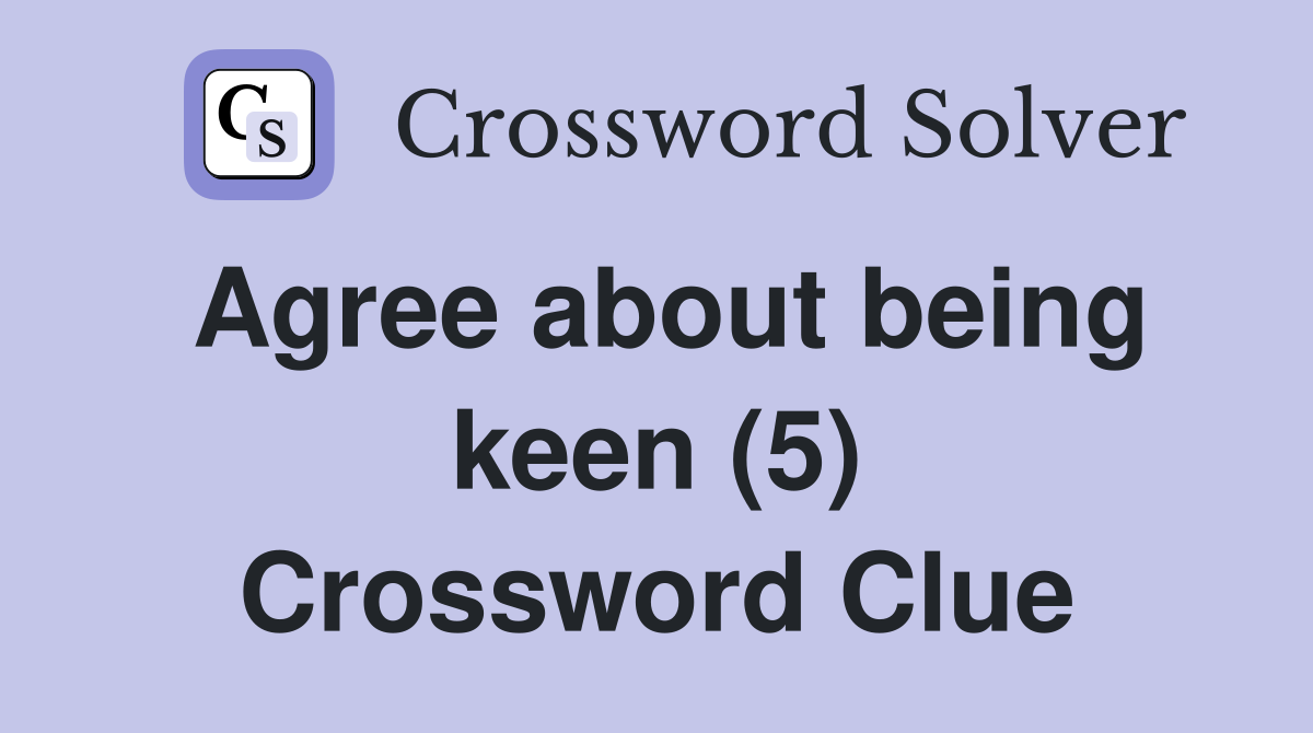 Agree about being keen (5) Crossword Clue