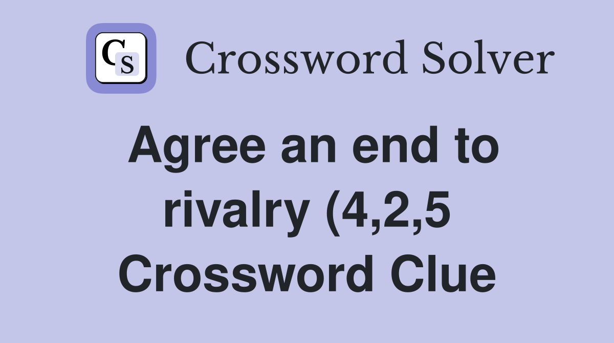 Agree an end to rivalry (4 2 5) Crossword Clue Answers Crossword Solver Agree an end to rivalry (4 2 5) Crossword Clue Answers Crossword Solver