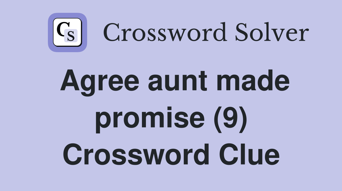 Agree aunt made promise (9) Crossword Clue