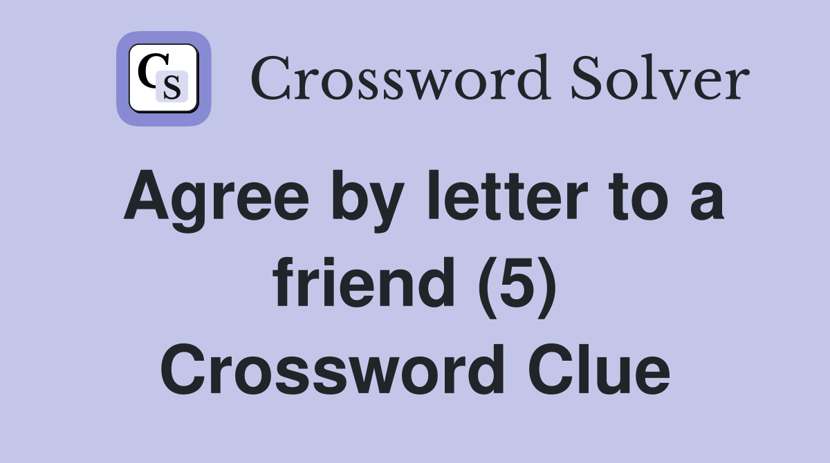 Agree by letter to a friend (5) Crossword Clue