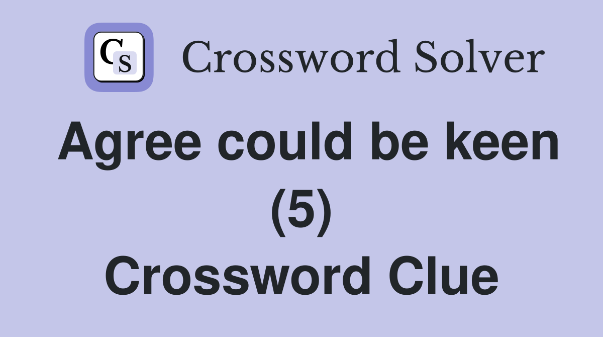 Agree could be keen (5) Crossword Clue