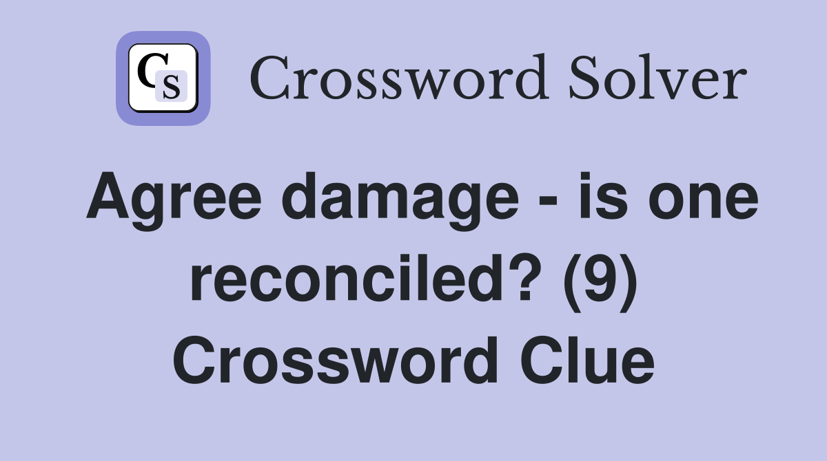 Agree damage - is one reconciled? (9) Crossword Clue