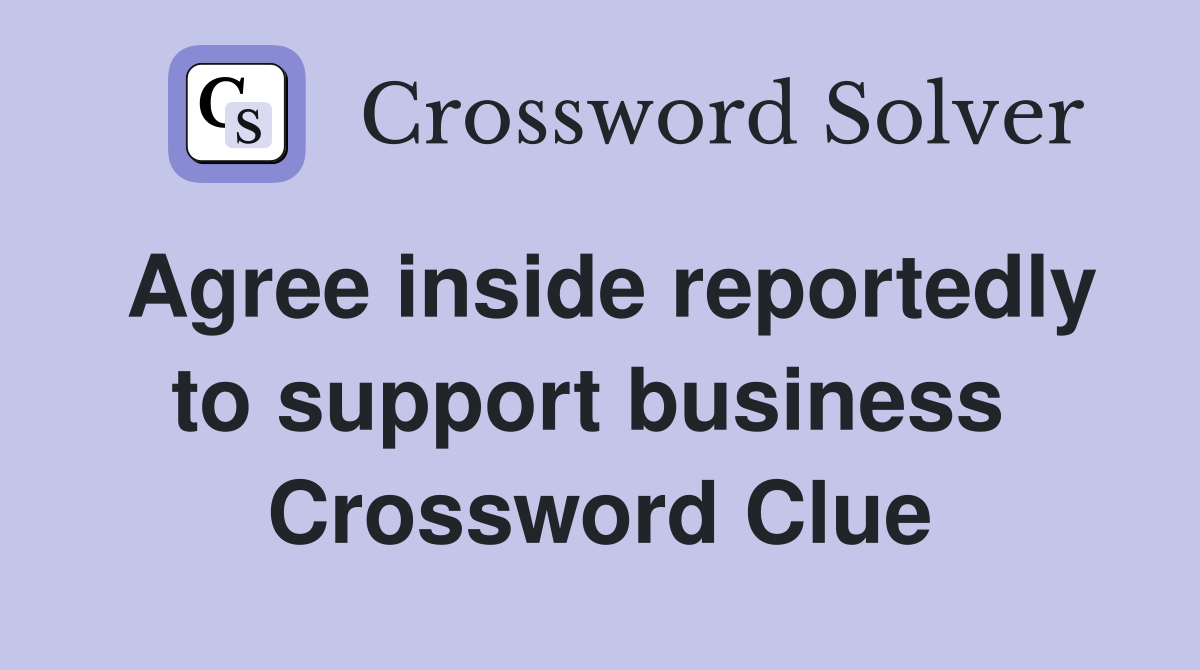 Agree inside reportedly to support business  Crossword Clue