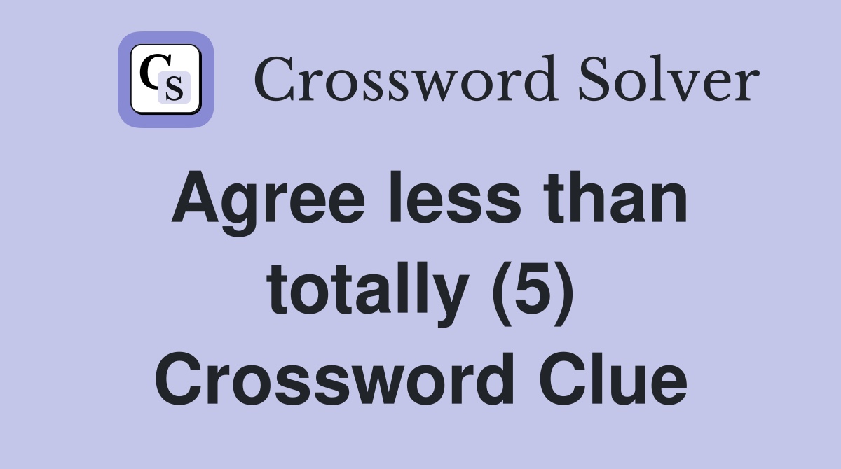 Agree less than totally (5) Crossword Clue