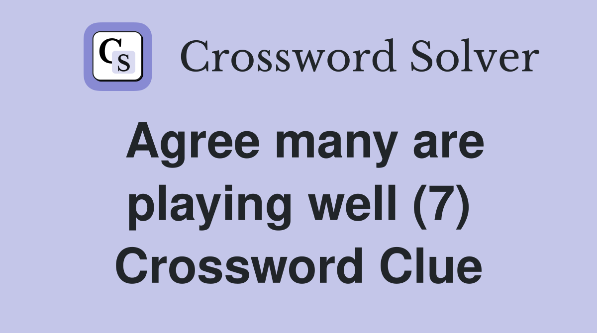 Agree many are playing well (7) Crossword Clue