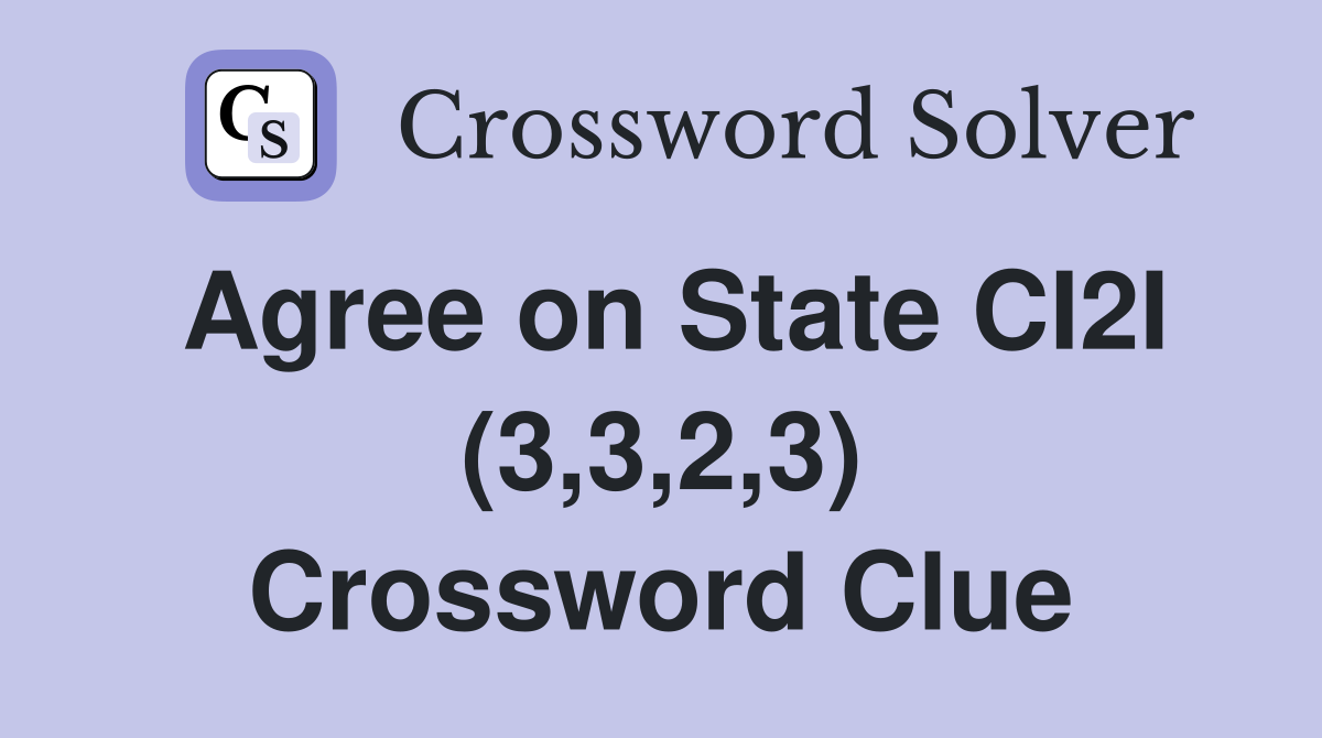 Agree on State CI2I (3,3,2,3) Crossword Clue