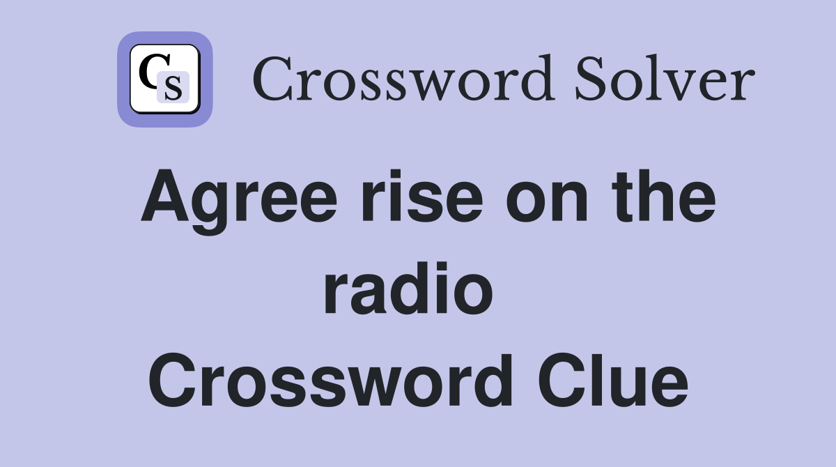 Agree rise on the radio  Crossword Clue