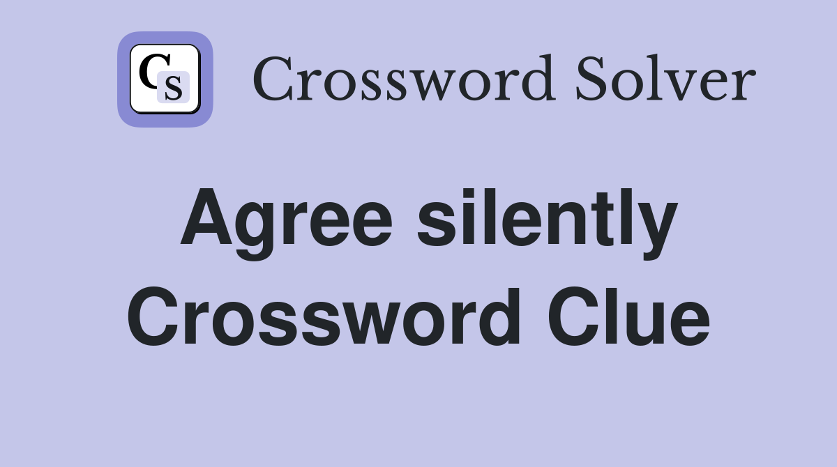 Agree silently Crossword Clue