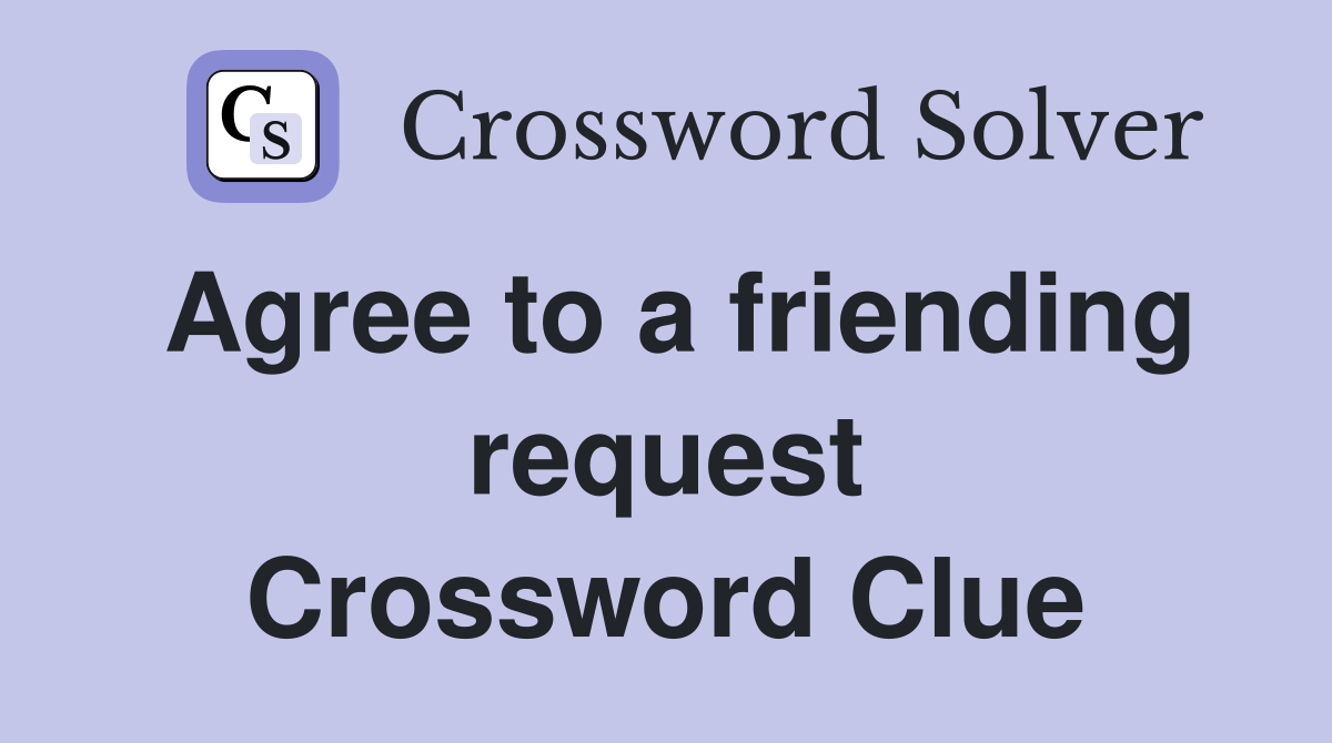 Agree to a friending request Crossword Clue