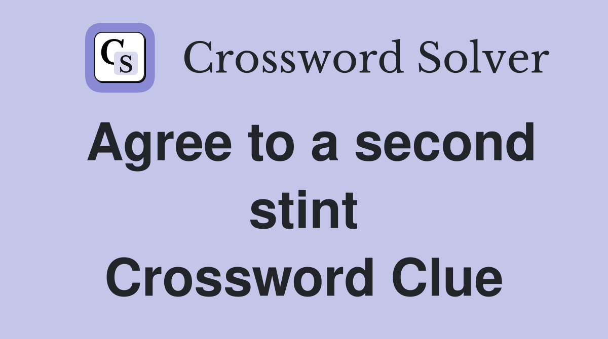 Agree to a second stint Crossword Clue