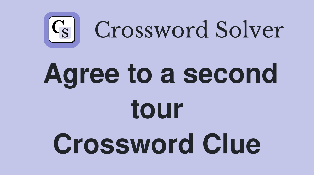 Agree to a second tour Crossword Clue
