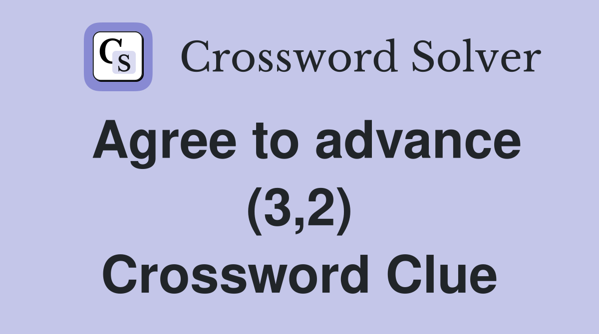 Agree to advance (3,2) Crossword Clue