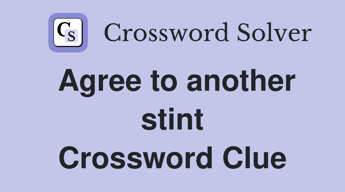 Agree to another stint Crossword Clue