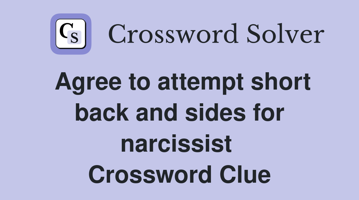 Agree to attempt short back and sides for narcissist  Crossword Clue
