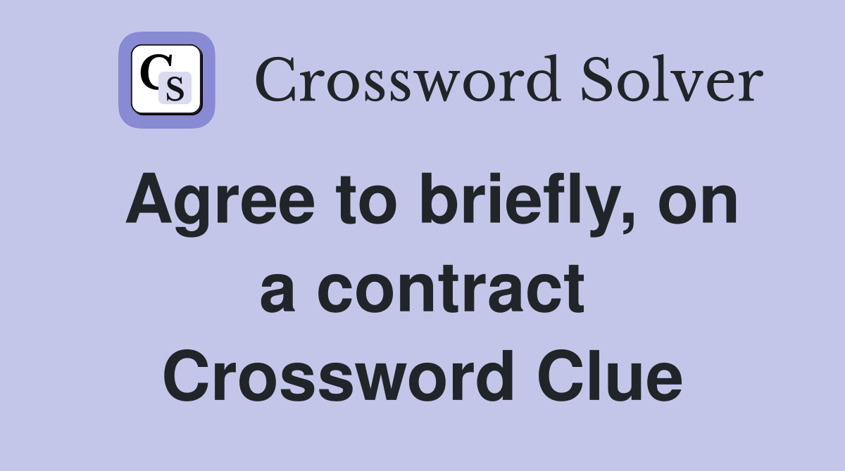 Agree to briefly, on a contract Crossword Clue