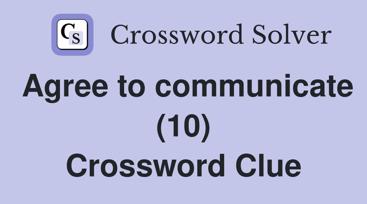 Agree to communicate (10) Crossword Clue