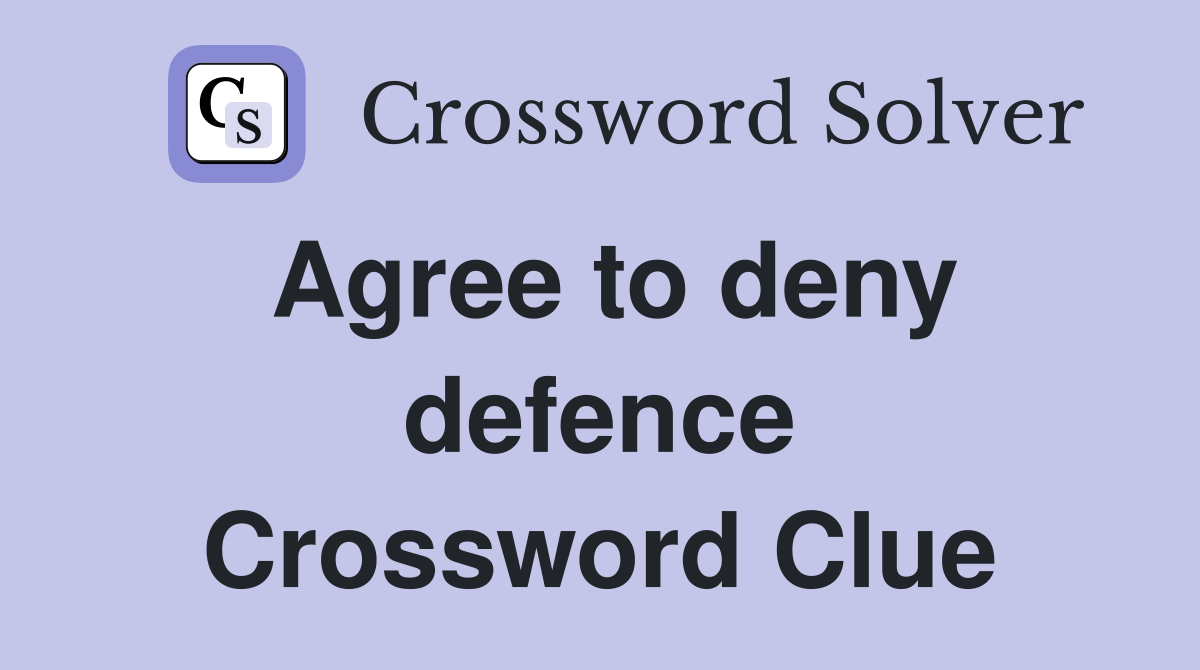 Agree to deny defence Crossword Clue